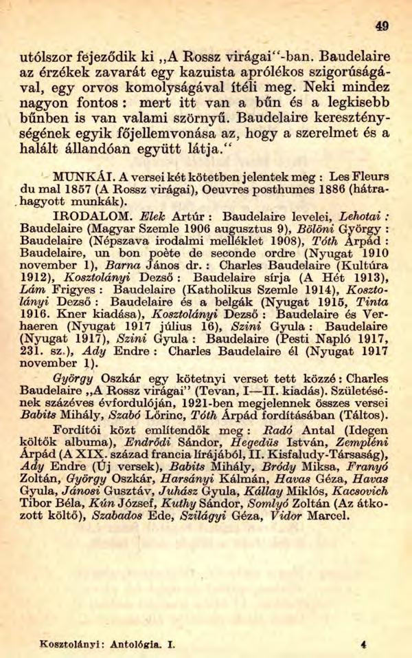 49 utólszor fejeződik ki A Rossz virágaidban. Baudelaire az érzékek zavarát egy kazuista aprólékos szigorúságával, egy orvos komolyságával ítéli meg.