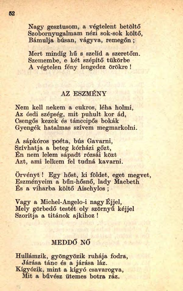 52 Nagy gesztusom, a végtelent betöltő Szobornyugalmam nézi sok-sok költő, Bámulja búsan, vágyva, remegőn ; Mert mindig hű s szelíd a szeretőm.