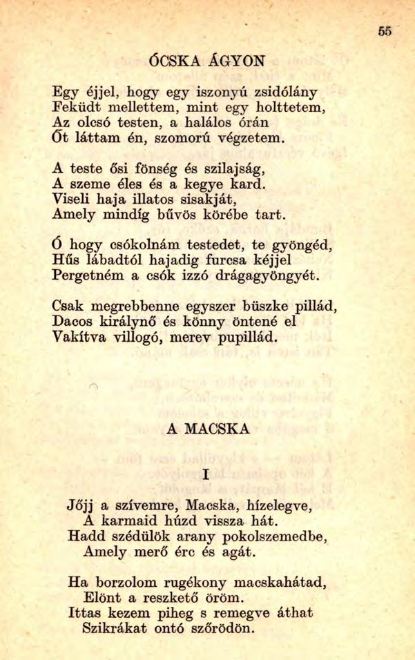 ÓCSKA ÁGYON Egy éjjel, hogy egy iszonyú zsidólány Feküdt mellettem, mint egy holttetem, Az olcsó testen, a halálos órán ö t láttam én, szomorú végzetem.