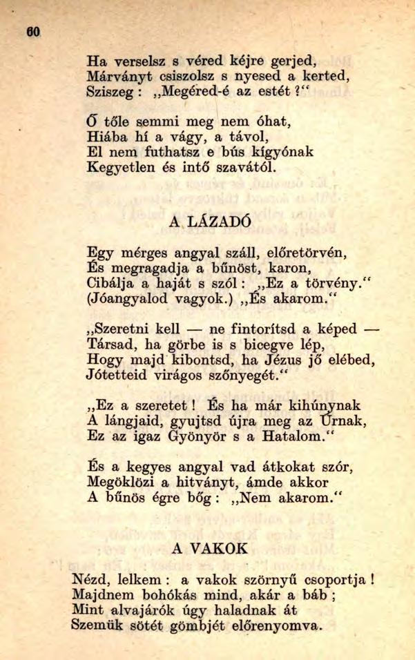 Ha verselsz s véred kéjre gerjed, Márványt csiszolsz s nyesed a kerted, Sziszeg:,,Megéred-é az estét?