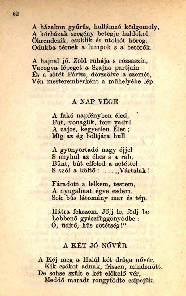 A házakon gyűrűs, hullámzó ködgomoly, A kórházak szegény betegje haldokol, őkrendezik, csuklik és utolsót hörög. Odúkba térnek a lumpok s a betörők. A hajnal jő.