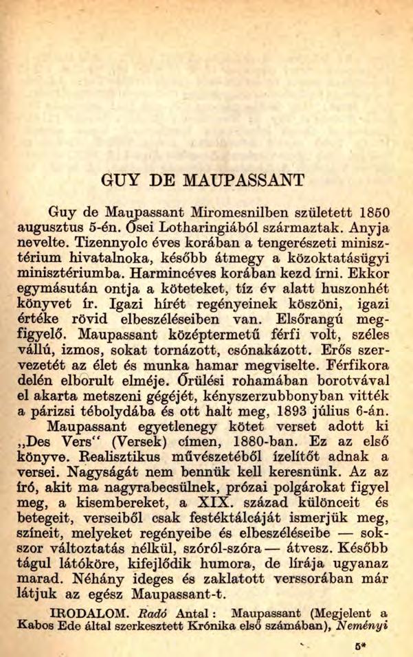 GUY DE MAUPASSANT Guy de Maupassant Miromesnilben született 1850 augusztus 5-én. ősei Lotharingiából származtak. Anyja nevelte.