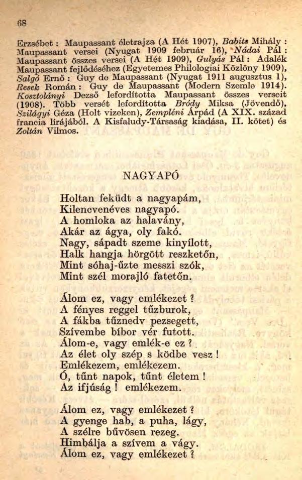 6 8 Erzsébet : Maupassant életrajza (A Hét 1907), Babits Mihály : Maupassant versei (Nyugat 1909 február 16), Nádai Pál : Maupassant összes versei (A Hét 1909), Gulyás Pál : Adalék Maupassant