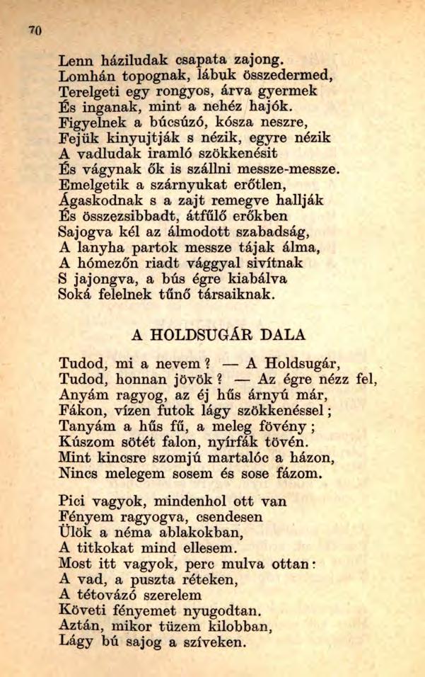 70 Lenn háziludak csapata zajong. Lomhán topognak, lábuk összedermed, Terelgeti egy rongyos, árva gyermek És ingának, mint a nehéz hajók.