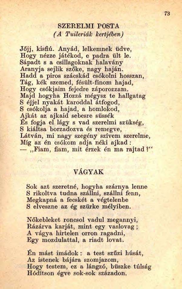 SZERELMI POSTA (A Tuileriák kertjében) Jöjj, kisfiú. Anyád, lelkemnek üdve, Hogy nézze játékod, e padra ült le. Sápadt s a csillagoknak halavány Arany ja sejlik szőke, nagy haján.