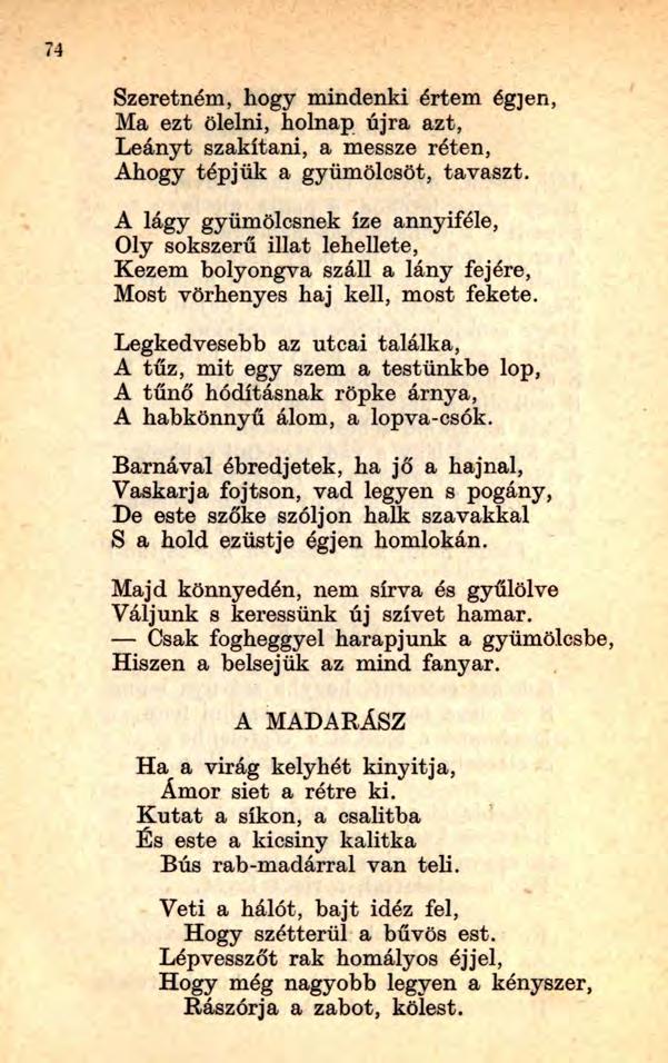 Szeretném, hogy mindenki értem égjen, Ma ezt ölelni, holnap újra azt, Leányt szakítani, a messze réten, Ahogy tépjülc a gyümölcsöt, tavaszt.