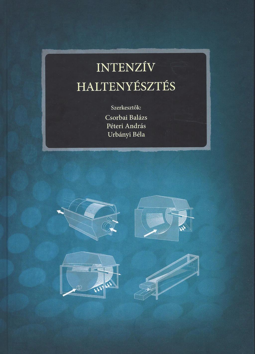 Ökológiai szemléletű tógazdálkodás Halivadék-nevelés A tájidegen gyomhalak visszaszorítása őshonos ragadozó halfajokkal Az idei évben megjelent legújabb kötet pedig az Intenzív haltenyésztés című