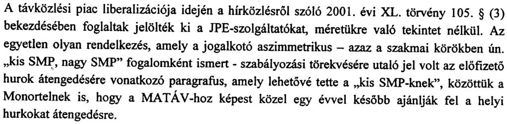 Az eltero meretek figyelmen kiviil hagyasa sertheti a hatarozat-tervezet m.2 pont alatt foglalt kriteriumait. A tavkozlesi piac liberalizaci6ja idejen a hirkozlesrol sz616 2001. evi XL. torveny 105.