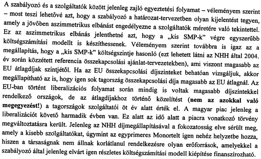 A szabalyoz6 es a szolgaltat6k kozott jelenleg zajl6 egyeztetesi folyamat -velemenyem szerint -most teszi lehetove azt, bogy a szabalyoz6 a hatarozat-tervezetben olyan kijelentest tegyen, amely a