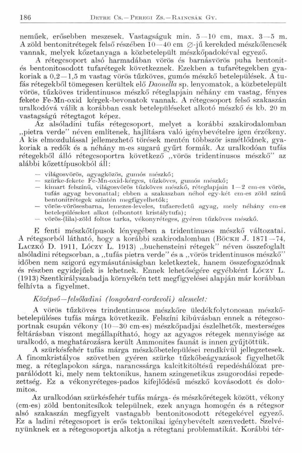 186 D e t r e C s. P e r e g i Z s. R a i n c s á k G y. neműek, erősebben meszesek. Vastagságuk min. 5 10 cm, max. 3 5 m.