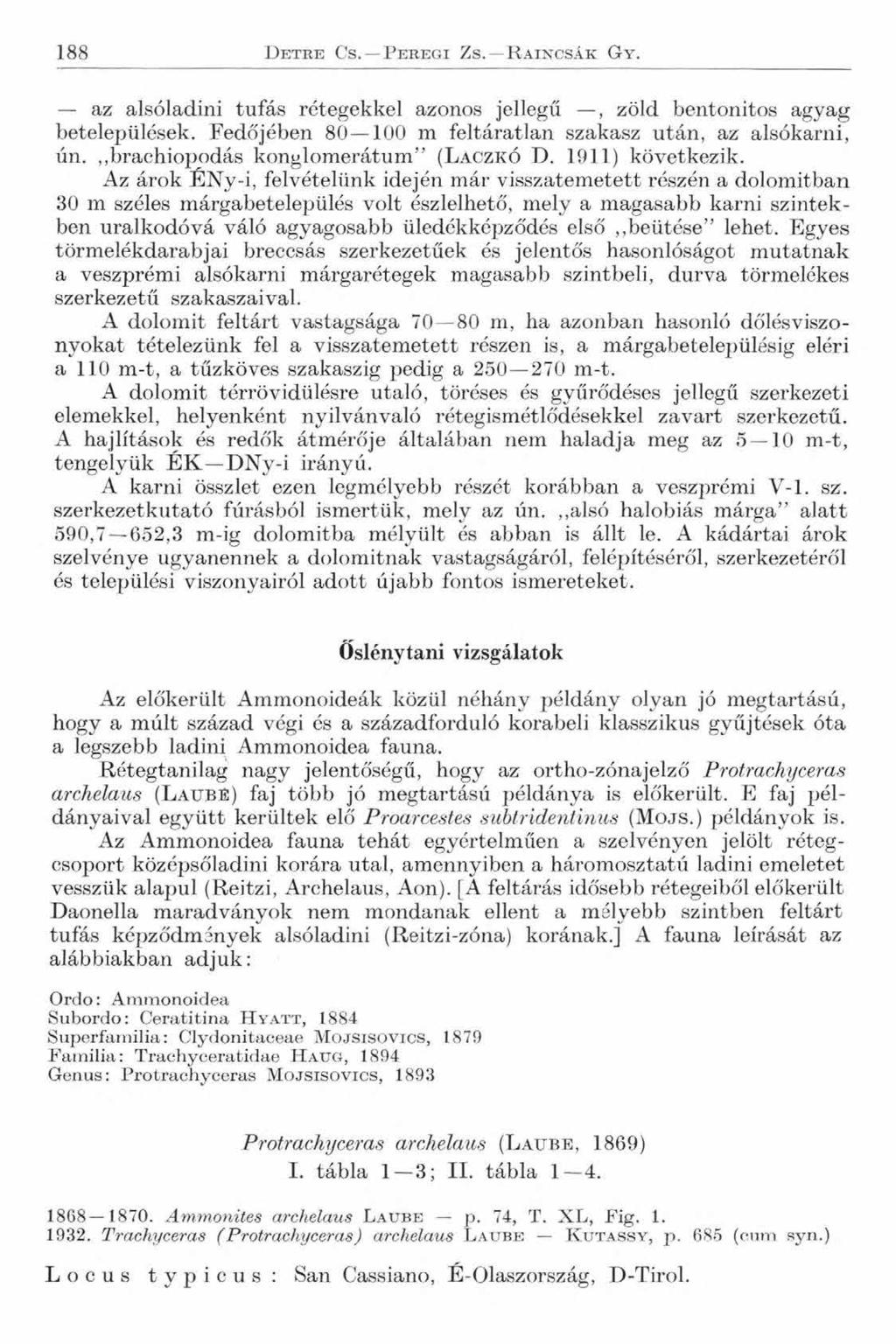 188 D e t r e Cs. P e r e g i Z s. R a i n c s á k G y. az alsóladini tufás rétegekkel azonos jellegű, zöld bentonitos agyag betelepülések.
