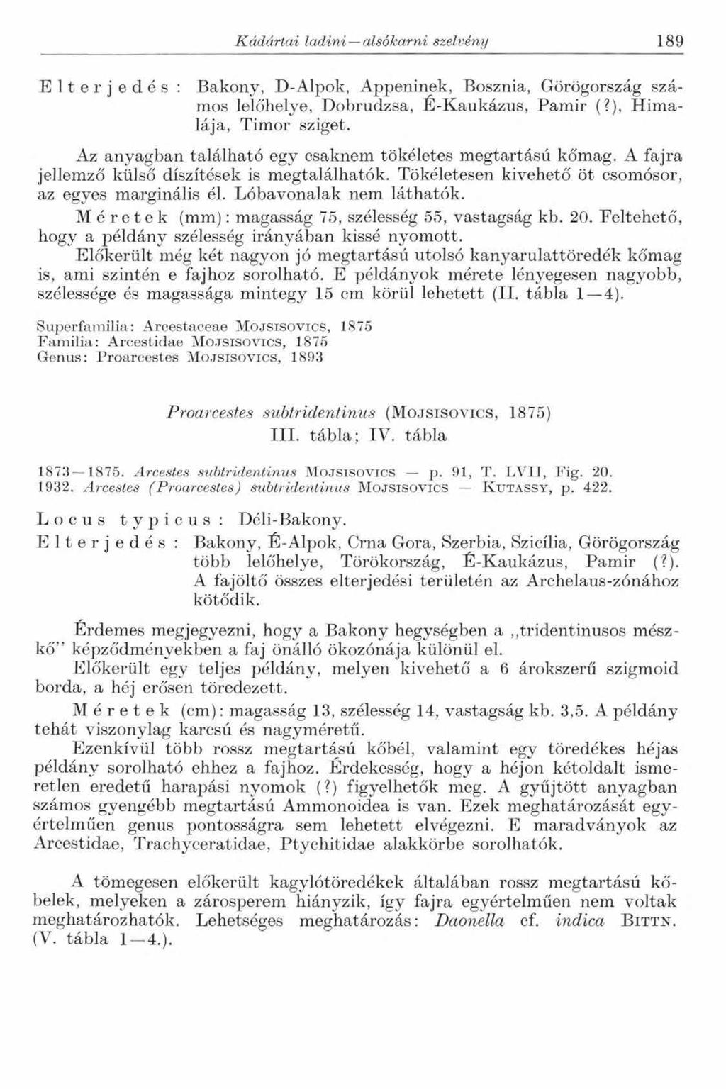 Kádártai ladini alsókarni szelvény 189 Elterjedés : Bakony, D-Alpok, Appeninek, Bosznia, Görögország számos lelőhelye, Dobrudzsa, É-Kaukázus, Pamir (?), Himalája, Timor sziget.