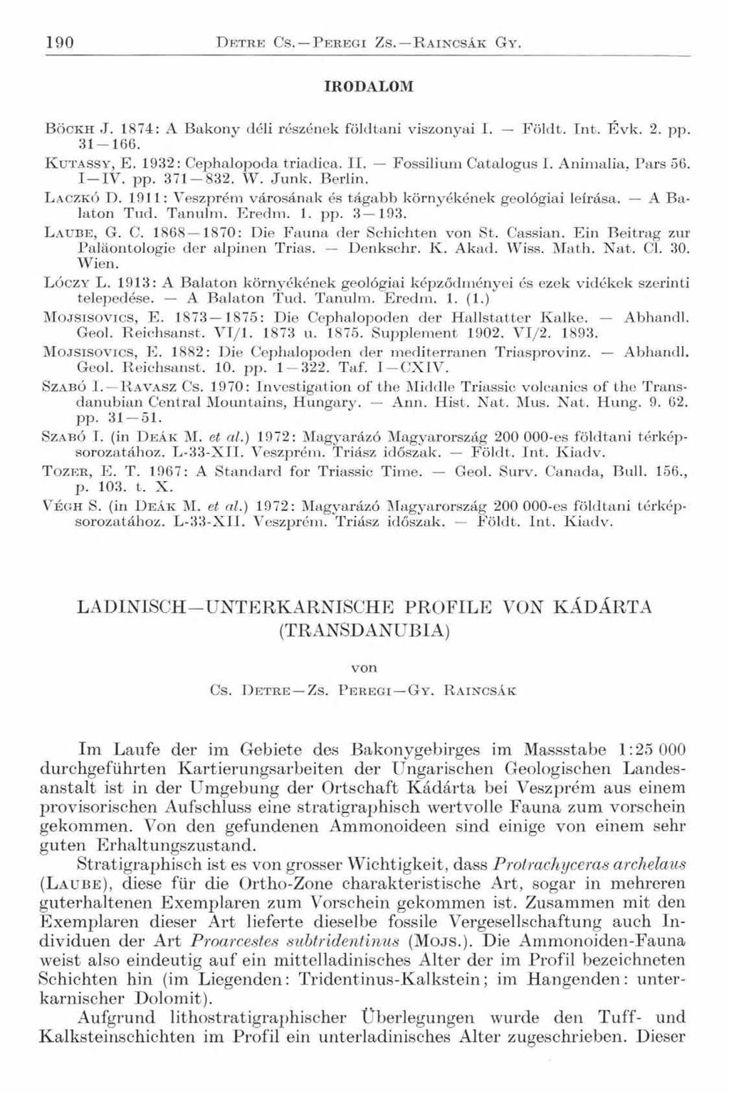 190 D e t r e Cs. P e r e g i Z s. R a i n c s á k G y. IRODALOM B öckh J. 1874: A B a k o n y d é li ré szé n e k fö ld ta n i v isz o n y ai I. F ö ld t. I n t. É v k. 2. p p. 3 1-1 6 6.