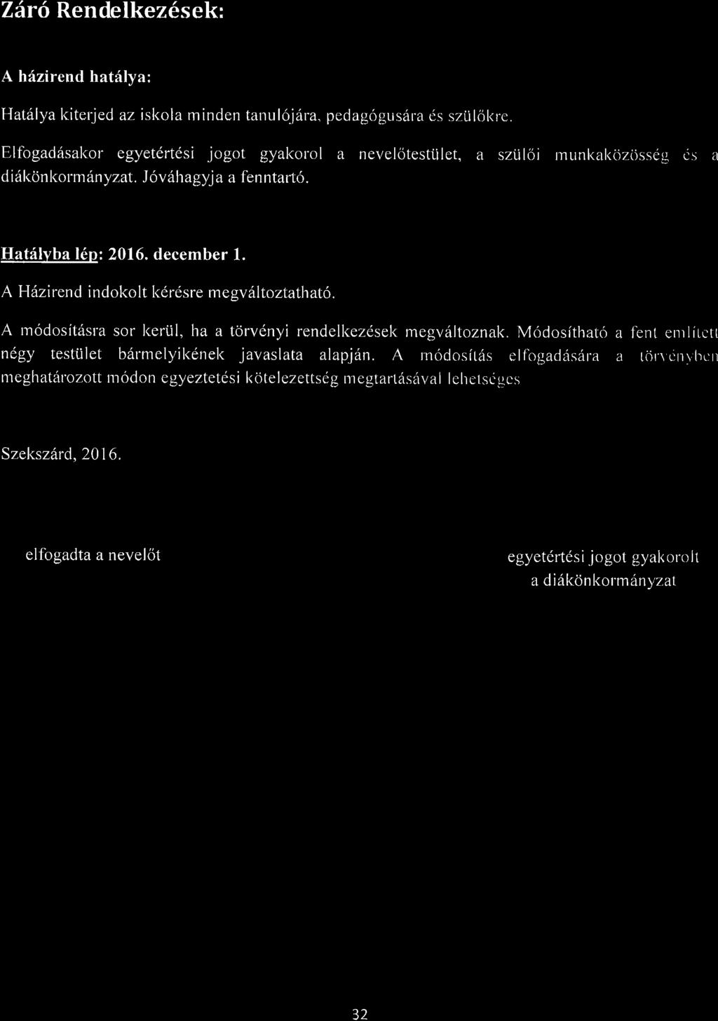 2A16 Rendelkez6sek: A h6zirend hatilya: Hat lya l<iterjed az iskola minden tarrul6jilra. pedag6gusara is szliltjl<re.