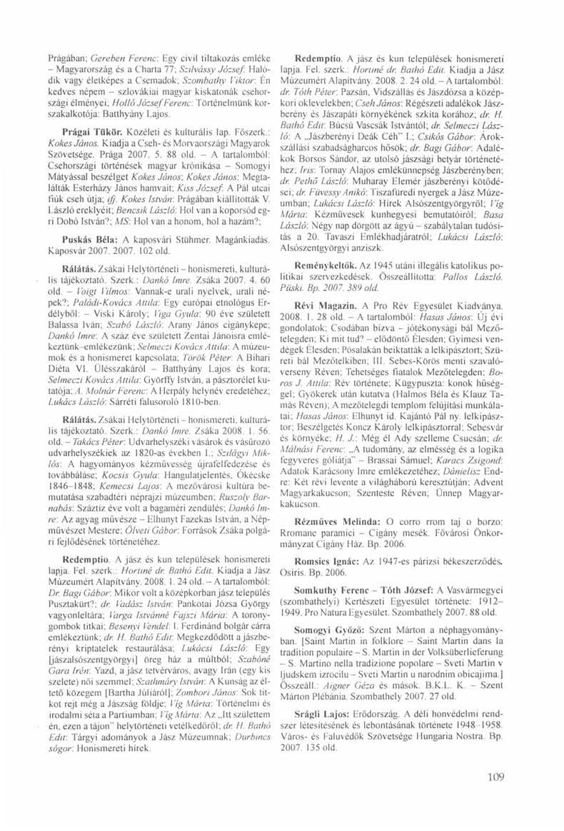 Prágában: Gereben Ferenc. Egy civil tiltakozás emléke Redemptio. A jász és kun települések honismereti - Magyarország és a Charta 77; Szilvássy József.