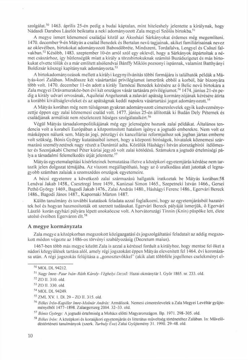 szolgálat. 50 1463. április 25-én pedig a budai káptalan, mint hiteleshely jelentette a királynak, hogy Nádasdi Darabos Lászlót beiktatta a neki adományozott Zala megyei Szőlős birtokba.
