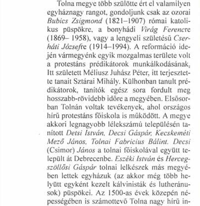 A reformáció idején vármegyénk egyik mozgalmas területe volt a protestáns prédikátorok munkálkodásának. Itt született Méliusz Juhász Péter, itt terjesztette tanait Sztárai Mihály.