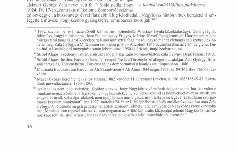 Ebben a mozgalmas, ellentmondásos korban jelentkezett Zala György és kiváló kortársai (Stróbl Alajos, Fadrusz János és mások). Ok lettek a távolodó XIX. század hiteles tanúi, avatott epikusai.
