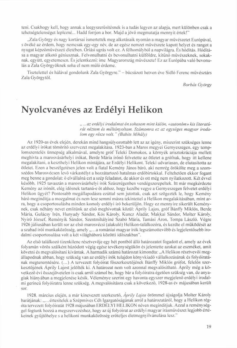 teni. Csakhogy kell, hogy annak a leegyszerűsítésnek is a tudás legyen az alapja, mert különben csak a tehetségtelenséget leplezné... Hadd forrjon a bor. Majd a jövő megmutatja mennyit értek!