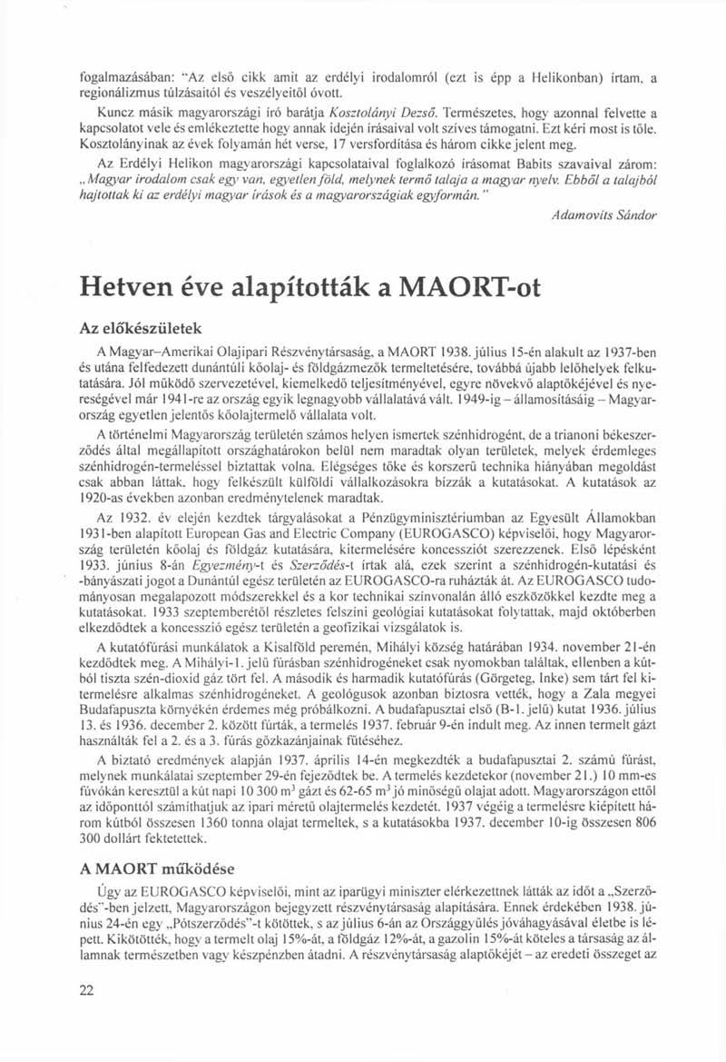 fogalmazásában: '"Az első cikk amit az erdélyi irodalomról (ezt is épp a Helikonban) írtam, a regionálizmus túlzásaitól és veszélyeitől óvott. Kuncz másik magyarországi író barátja Kosztolányi Dezső.