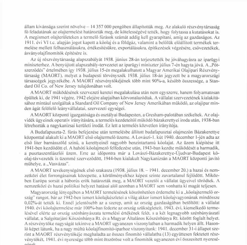alapján jogot kapott a kőolaj és a földgáz, valamint a belőlük előállított termékek termelése mellett felhasználásukra, értékesítésükre, exportálásukra, építkezések végzésére, csővezetékek,