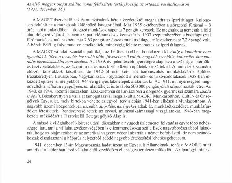 Az első, magyar olajat szállító vonat feldíszített tartálykocsija az ortaházi vasútállomáson (1937. december 16.) A MAORT tisztviselőinek és munkásainak bére a kezdetektől meghaladta az ipari átlagot.
