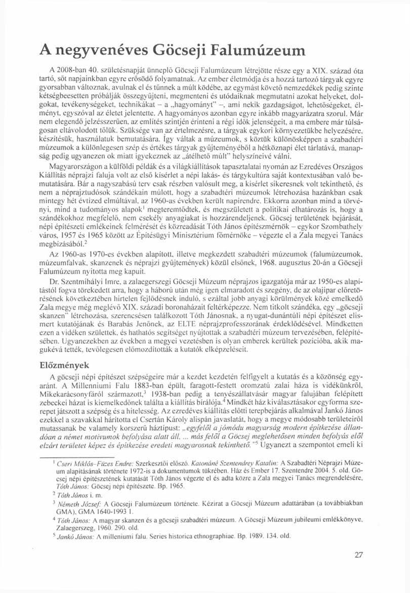 A negyvenéves Göcseji Falumúzeum A 2008-ban 40. születésnapját ünneplő Göcseji Falumúzeum létrejötte része egy a XIX. század óta tartó, sőt napjainkban egyre erősödő folyamatnak.