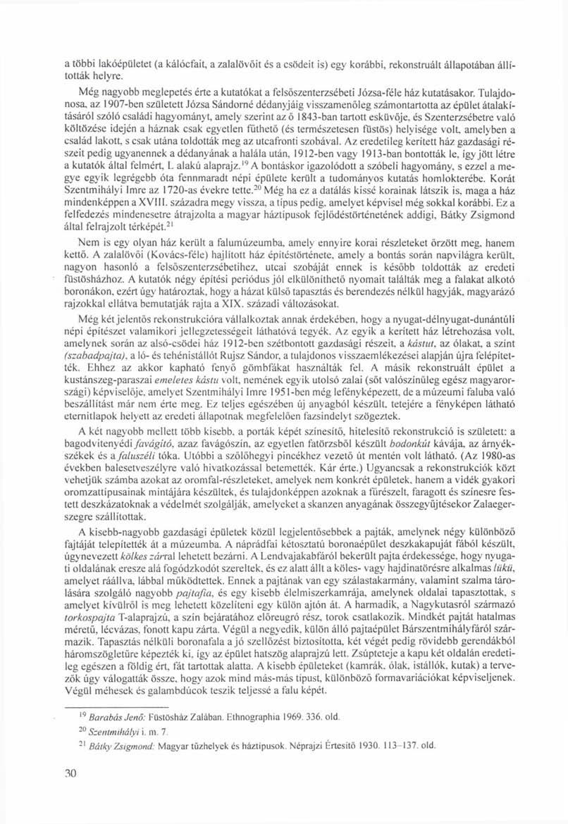 a többi lakóépületet (a kálócfait, a zalalövőit és a csődéit is) egy korábbi, rekonstruált állapotában állították helyre.