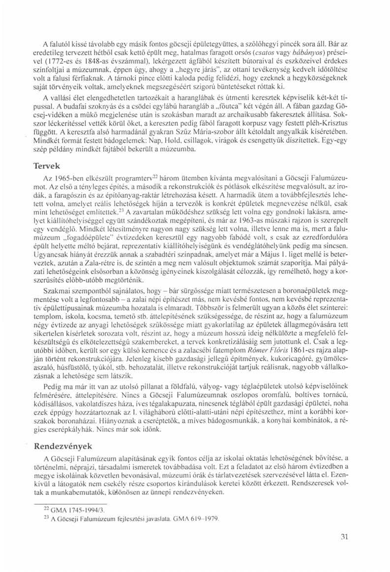 A falutól kissé távolabb egy másik fontos göcseji épületegyüttes, a szőlőhegyi pincék sora áll. Bár az eredetileg tervezett hétből csak kettő épült meg.