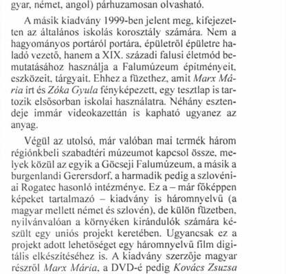 A helyzet 1990 óta gyökeresen megváltozott. Az oktatás struktúrájának átalakulása, bizonyos tantárgyak óraszámcsökkenése, az osztálykirándulások megritkulása.