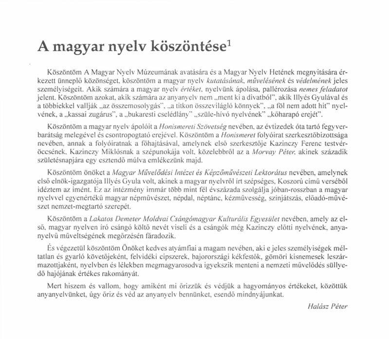 A magyar nyelv köszöntése 1 Köszöntöm A Magyar Nyelv Múzeumának avatására és a Magyar Nyelv Hetének megnyitására érkezett ünneplő közönséget, köszöntöm a magyar nyelv kutatásának, művelésének és