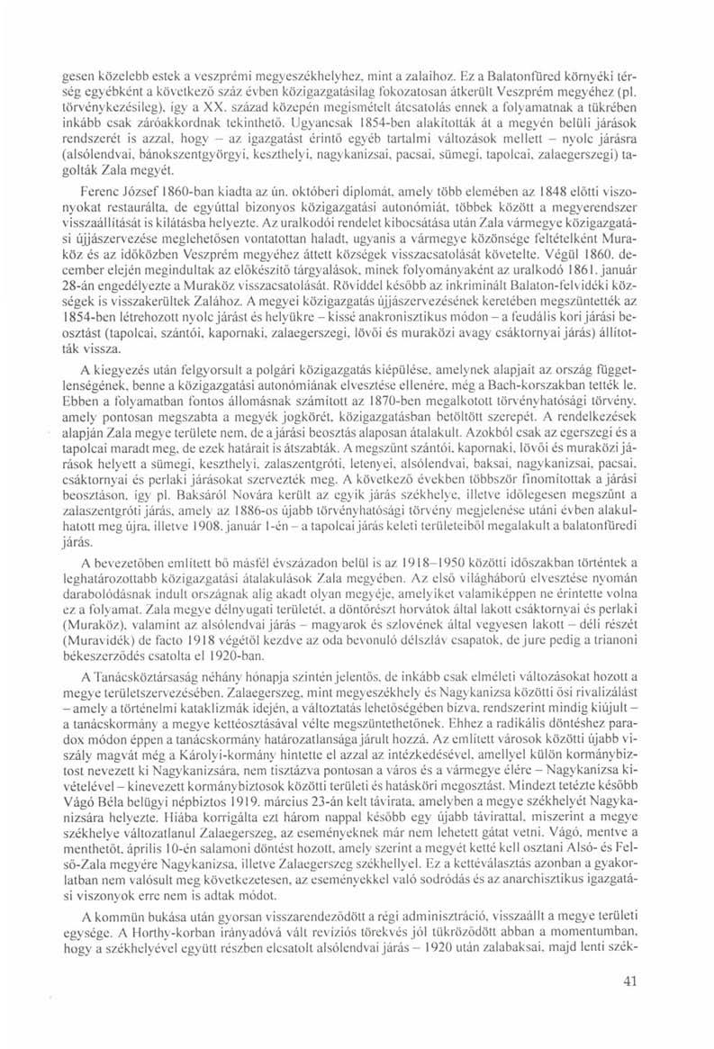 gesen közelebb estek a veszprémi megyeszékhelyhez, mint a zalaihoz. Ez a Balatonfüred környéki térség egyébként a következő száz évben közigazgatásilag fokozatosan átkerült Veszprém megyéhez (pl.