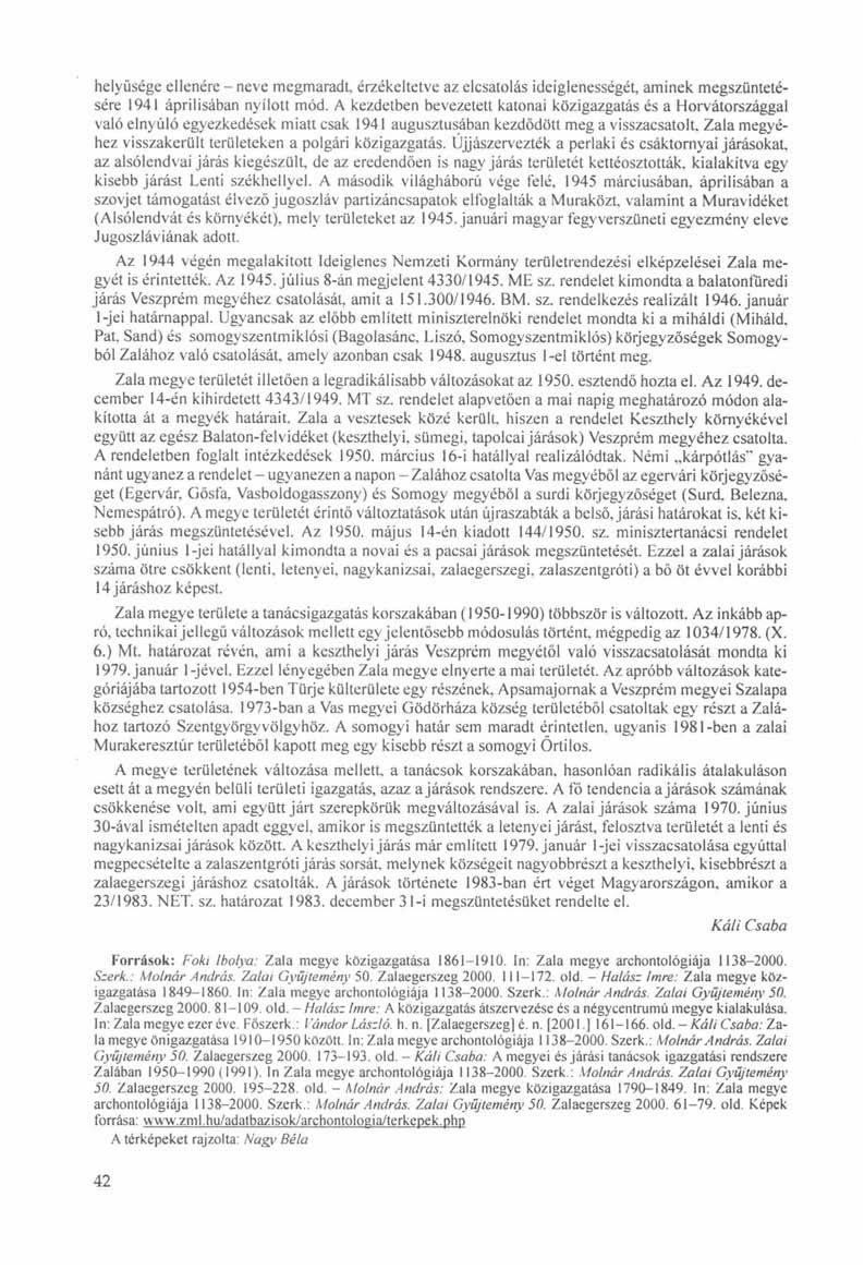 helyűsége ellenére - neve megmaradt, érzékeltetve az elcsatolás ideiglenességét, aminek megszüntetésére 1941 áprilisában nyílott mód.