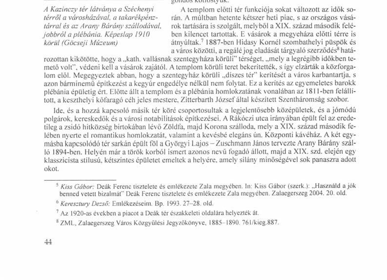 ró Vay Miklós szobrát, amit a vármegyei nemesi pénztár rendelt. Deák Ferenc bronz alakja fekete márvány talapzaton magasodik a járókelők fölé. Körülötte alakították ki a város első.