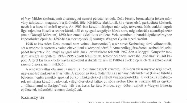 1948-at követően Deák eszméi nem voltak korszerűek", a tér nevét Szabadság-térré változtatták, sőt a szobrot is szerették volna eltávolítani e központi térről.
