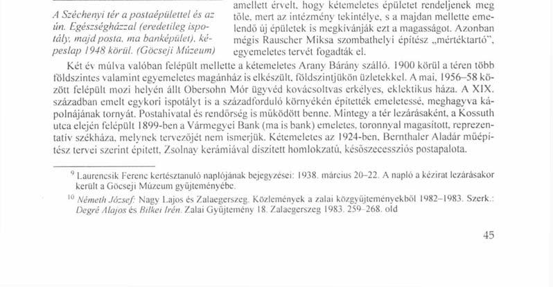 Vele szemben, a tér túloldalán álló egyemeletes városháza 1787-ben épült fel, földszintjén üzletekkel. 1862-ben bővítettek, reneszánsz hangulatú, pártázatos oromzatot kapott.