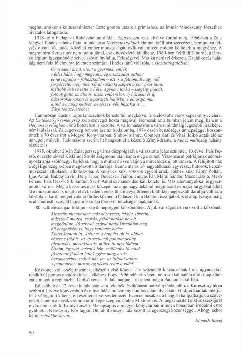 megint, amikor a kultuszminiszter Esztergomba utazik a prímáshoz, az immár Mindszenty Józsefhez hivatalos látogatásra. 1918-tól a budapesti Rákóczianum diákja. Egerszegen csak elvétve fordul meg.