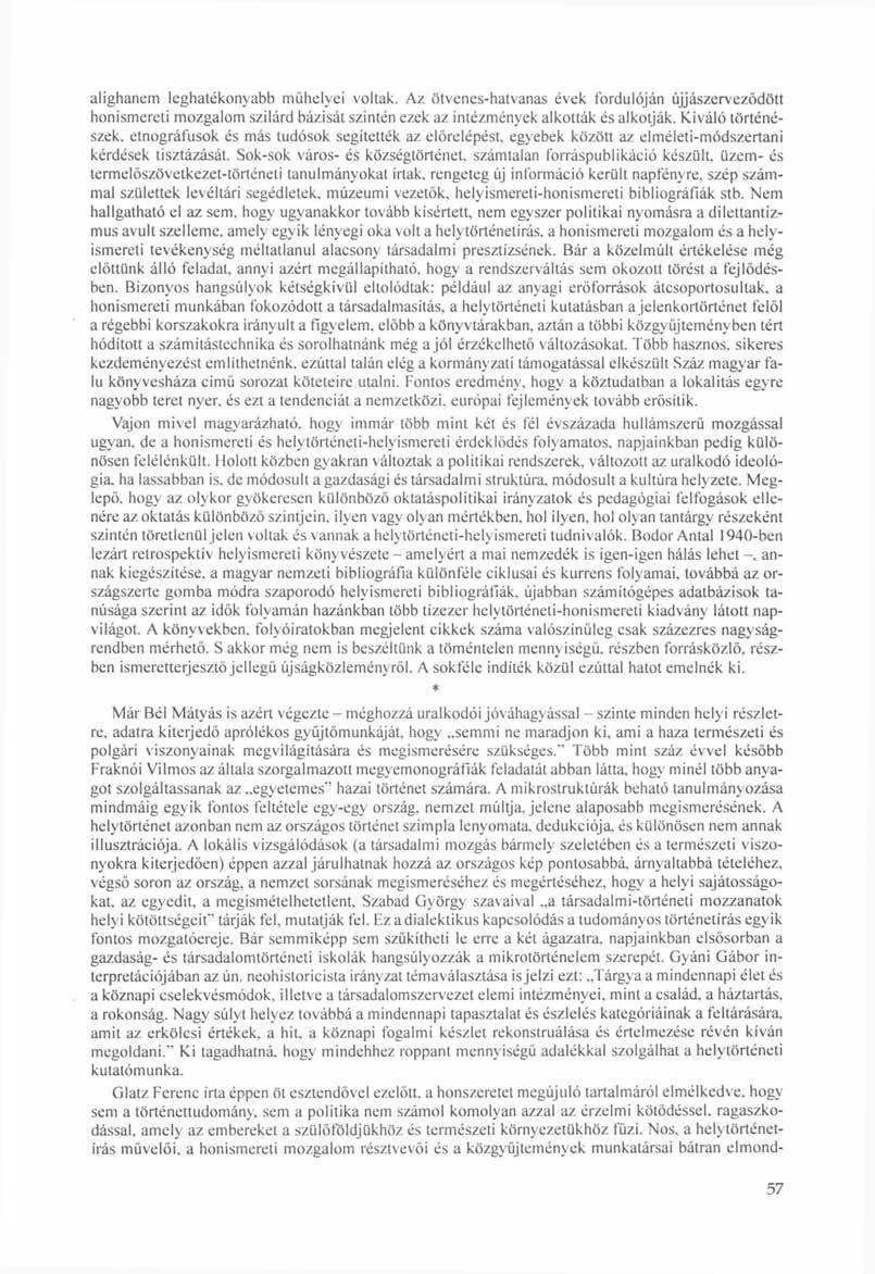 alighanem leghatékonyabb műhelyei voltak. Az ötvenes-hatvanas évek fordulóján újjászerveződött honismereti mozgalom szilárd bázisát szintén ezek az intézmények alkották és alkotják.