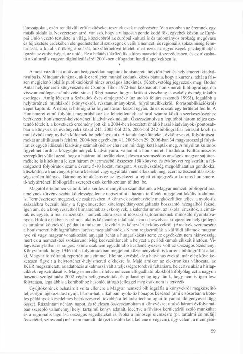 játosságokat, ezért rendkívüli erőfeszítéseket tesznek ezek megőrzésére. Van azonban az éremnek egy másik oldala is. Nevezetesen arról van szó. hogy a világosan gondolkodó fők.