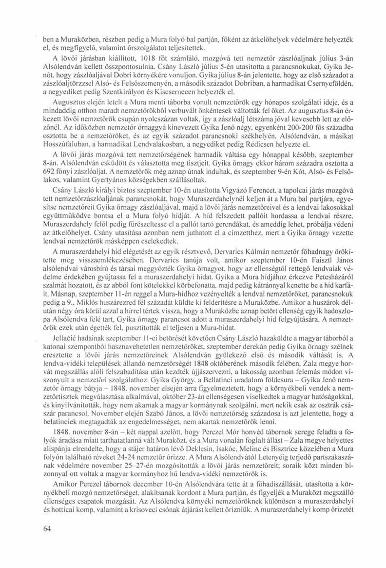 ben a Muraközben, részben pedig a Mura folyó bal partján, főként az átkelőhelyek védelmére helyezték el, és megfigyelő, valamint őrszolgálatot teljesítettek.
