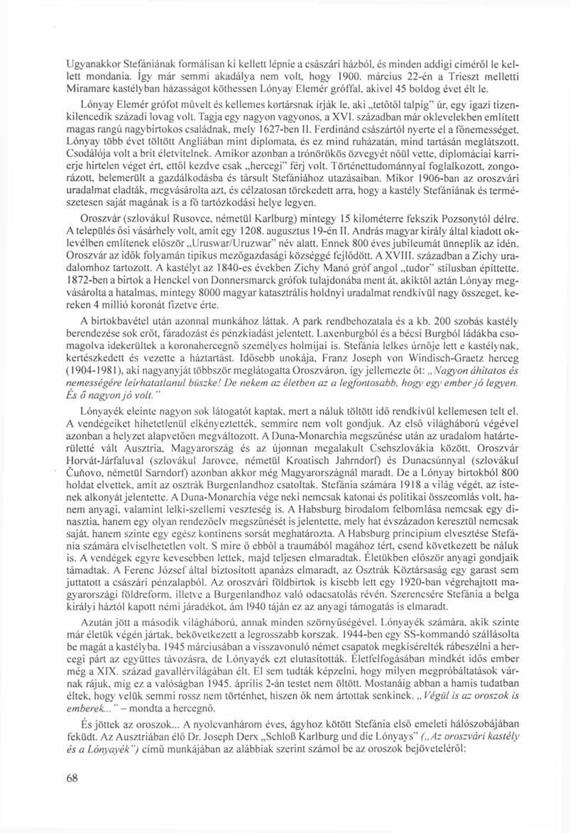 Ugyanakkor Stefániának formálisan ki kellett lépnie a császári házból, és minden addigi címéről le kellett mondania. így már semmi akadálya nem volt, hogy 1900.