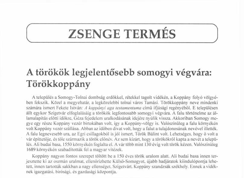 ZSENGE TERMÉS 1 A törökök legjelentősebb somogyi végvára: Törökkoppány A település a Somogy-Tolnai dombság erdőkkel, rétekkel tagolt vidékén, a Koppány folyó völgyében fekszik.