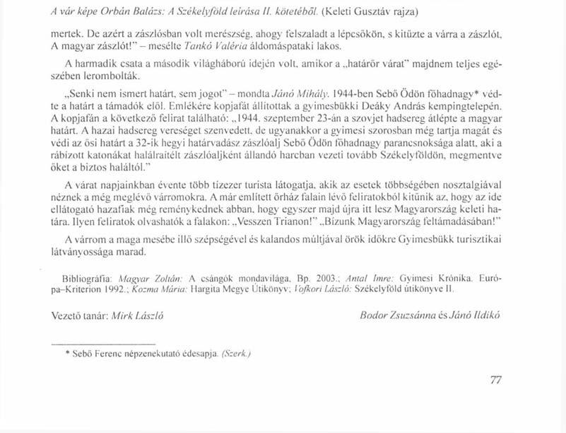 A vár képe Orbán Balázs: A Székelyföld leírása II. kötetéből. (Keleti Gusztáv rajza) mertek. De azért a zászlósban volt merészség, ahogy felszaladt a lépcsőkön, s kitűzte a várra a zászlót.