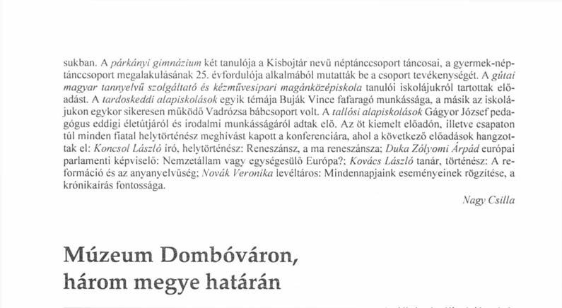 A tardoskeddi alapiskolások egyik témája Buják Vince fafaragó munkássága, a másik az iskolájukon egykor sikeresen működő Vadrózsa bábcsoport volt.