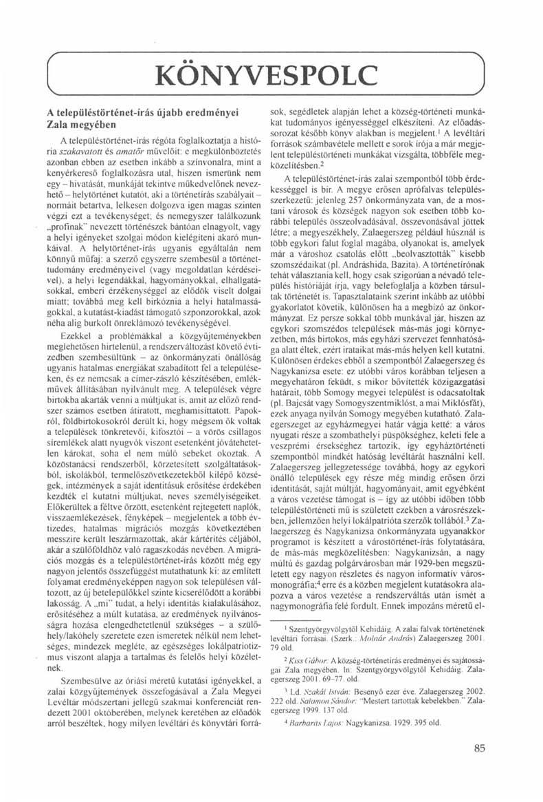 A településtörténet-írás újabb eredményei Zala megyében KÖNYVESPOLC A településtörténet-írás régóta foglalkoztatja a história szakavatott és amatör művelőit: e megkülönböztetés azonban ebben az