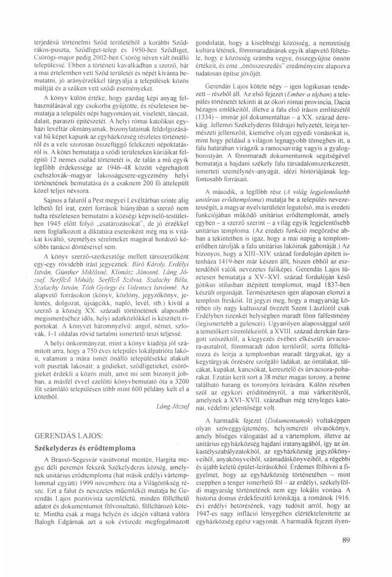 terjedésű történelmi Szöd területéből a korábbi Sződrákos-puszta, Szödliget-telep és 1950-ben Szödliget, Csörögi-major pedig 2002-ben Csörög néven vált önálló településsé.