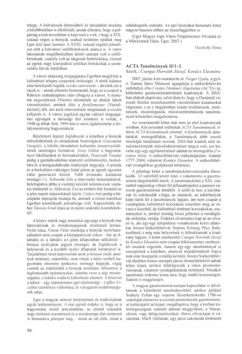 rétege. A külvárosok életmódbeli és társadalmi arculata a későbbiekben is elkülönült, annak ellenére, hogy a polgárság a külvárosokban is képviselve volt, s hogy a XIX.