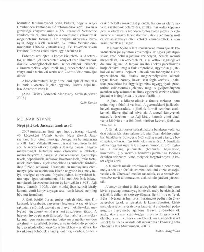 bemutató tanulmányából pedig kiderül, hogy a svájci Graubünden kantonban élő rétorománok közül sokan a gazdasági kényszer miatt a XV.