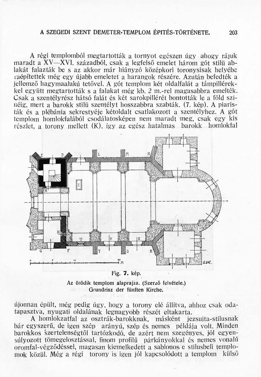A SZEGEDI SZENT DEMETEk-TEMPLOM ÉPITÉS-TÖRTÉNETÉ. löi A régi templomiból megtartották a tornyot egészen úgy ahogy rájuk maradt a XV XVI.