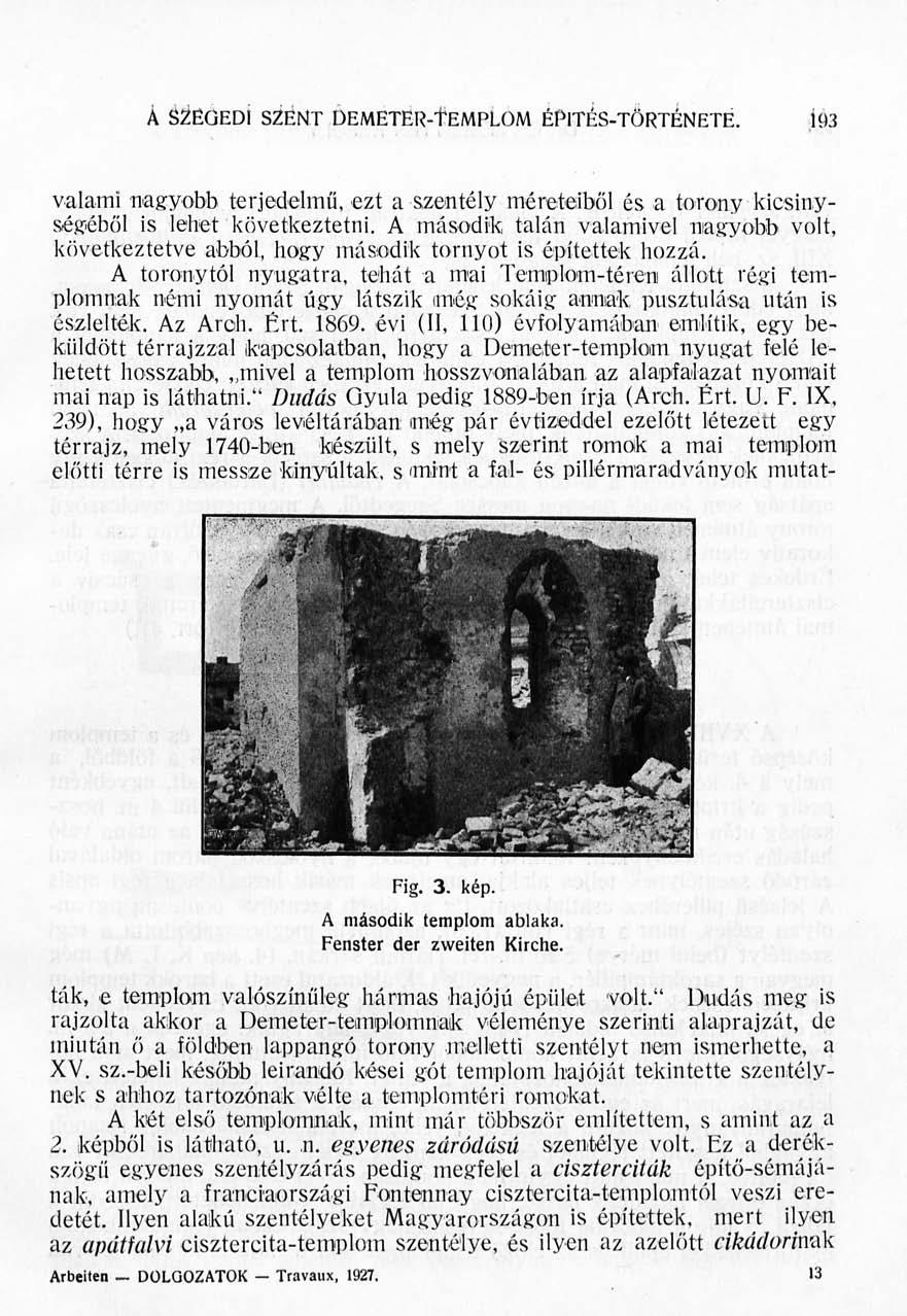A SZEGEDI SZENT DEMETEk-TEMPLOM ÉPITÉS-TÖRTÉNETÉ. löi valami nagyobb terjedelmű, ezt a szentély méreteiből és a torony kicsinységéből is lehet következtetni.